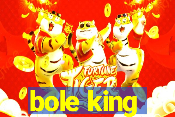 bole king